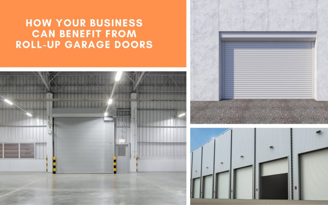 How Your Business Can Benefit From Roll-up Garage Doors