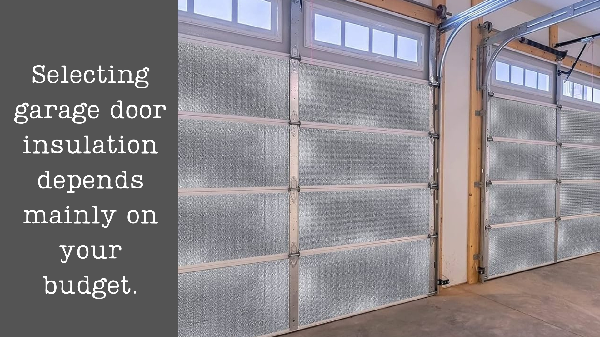 A reminder that when choosing a garage door insulation, you should consider your budget